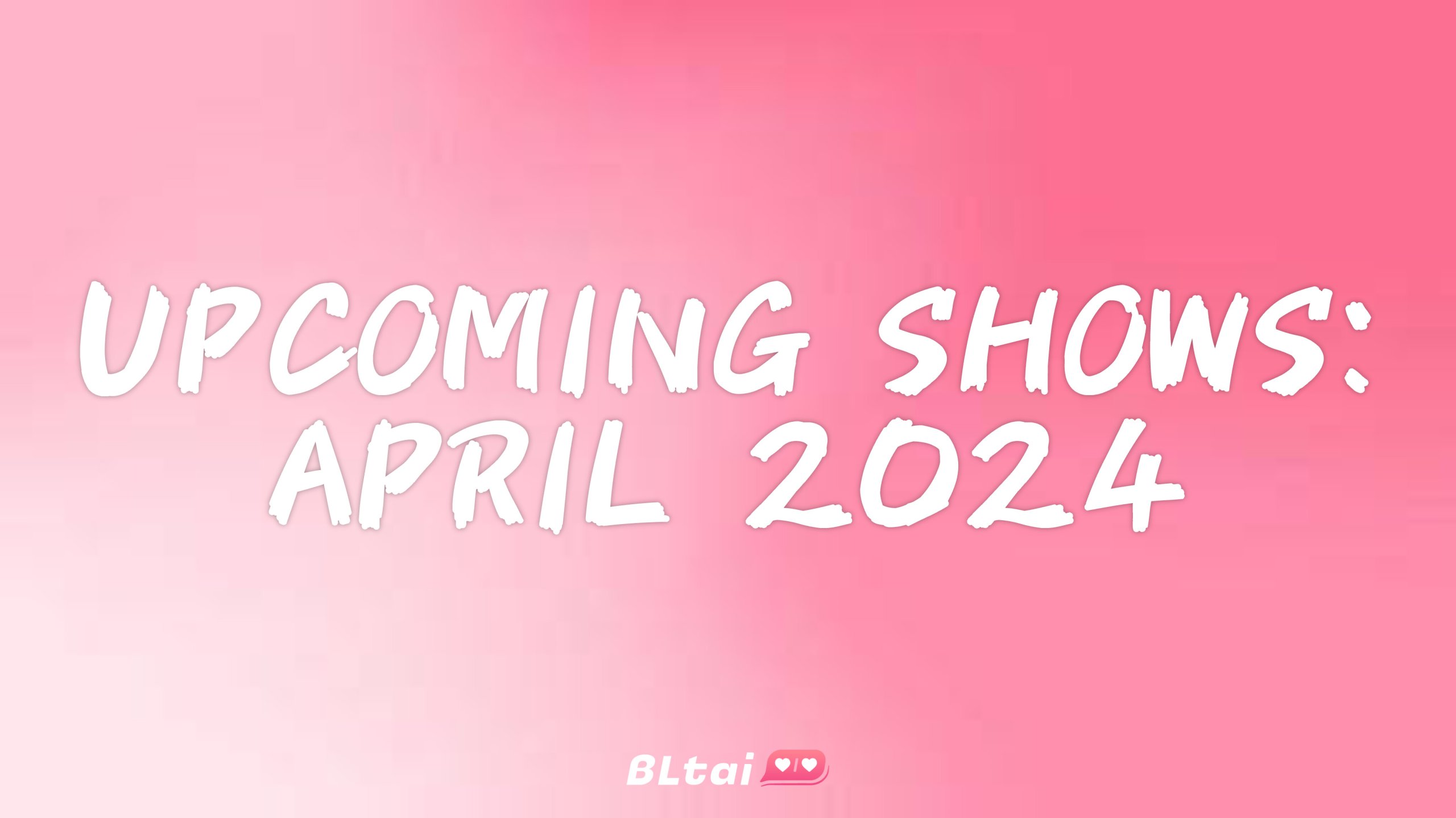 Shows April 2024 BLTai